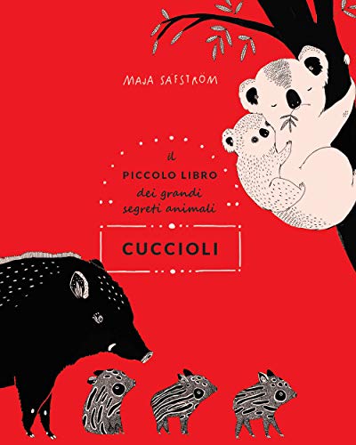 Cuccioli. Il piccolo libro dei grandi segreti animali. Ediz. illustrata