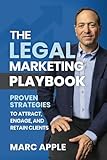 The Legal Marketing Playbook: Proven Strategies to Attract, Engage, and Retain Clients
