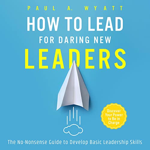 How to Lead for Daring New Leaders The NoNonsense Guide