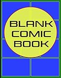 Blank Comic Book: Create & Draw Your Own Comics & Graphic Novels - No Speech Bubbles - Each Page Is Blank On Back To Avoid Bleed Through