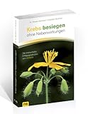 Krebs besiegen ohne Nebenwirkungen: Die erstaunliche Erfolgsgeschichte von Ukrain - Monika Berthold, Elisabeth Buchner 