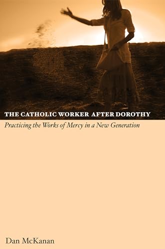 The Catholic Work After Dorothy: Practicing the Works of Mercy in a New Generation