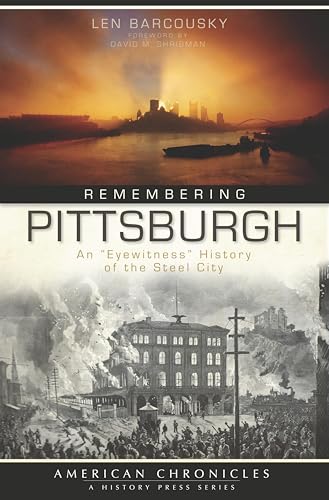 Remembering Pittsburgh: An "Eyewitness" History of the Steel City (American Chronicles) (English Edition)