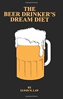 The Beer Drinker's Dream Diet 0963132105 Book Cover