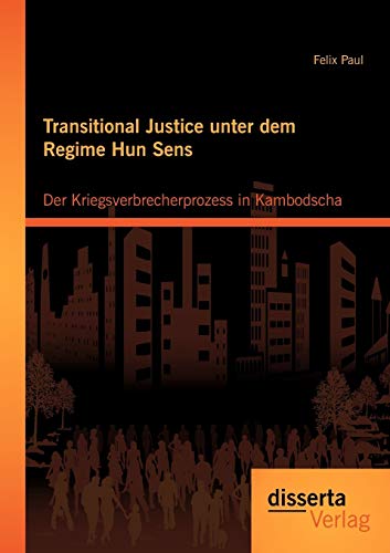 Transitional Justice unter dem Regime Hun Sens: Der Kriegsverbrecherprozess in Kambodscha (German Edition)