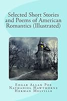 Selected Short Stories and Poems of American Romantics (Illustrated) 194265202X Book Cover
