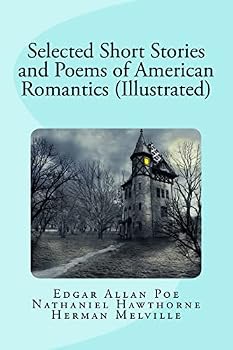 Selected Short Stories and Poems of American Romantics (Illustrated)