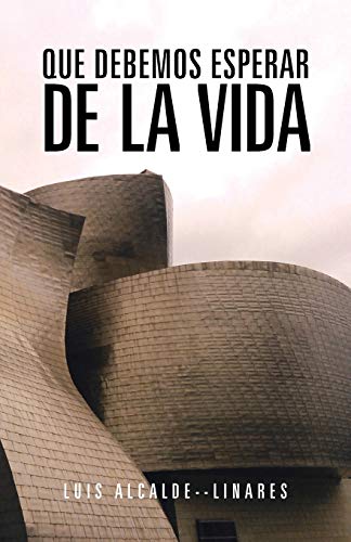 Que Debemos Esperar de la Vida (Spanish Edition)
