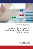 In vitro alpha amylase inhibitory activity of some medical plants 3659693073 Book Cover