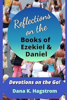 Reflections on the Books of Ezekiel and Daniel: Devotions on the Go!
