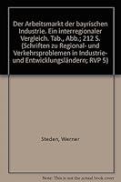 Der Arbeitsmarkt Der Bayrischen Industrie: Ein Interregionaler Vergleich 3428021932 Book Cover