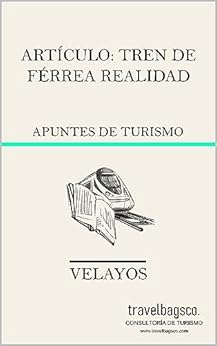 Artículo: Tren de férrea realidad: Apuntes de turismo (Spanish Edition)