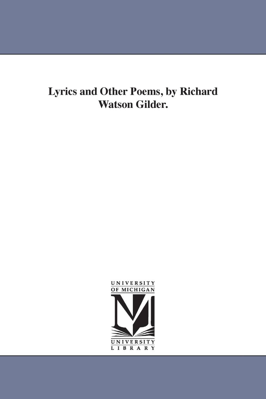 Lyrics and Other Poems, by Richard Watson Gilder. Paperback – Big Book, 13 September 2006