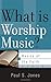 What Is Worship Music? (Basics of the Faith)