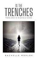 In The Trenches: Finding Christ in the Depths of Despair B0C2SQ213Z Book Cover
