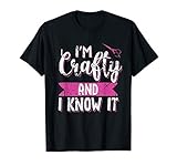 Funny Crafters Quote I'm Crafty and I Know It Crafting Gift T-Shirt