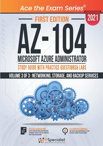 AZ-104: Microsoft Azure Administrator: Study Guide with Practice Questions & Labs - Volume 3 of 3 : Networking, Storage, and Backup Services - First Edition - 2021