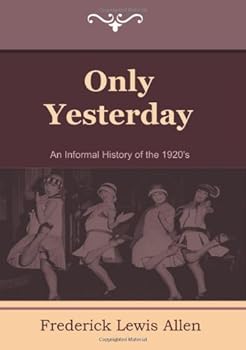 Only Yesterday: An Informal History of the 1920's by Frederick Lewis Allen (3-Jun-2011) Paperback