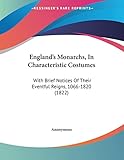 England's Monarchs, In Characteristic Costumes: With Brief Notices Of Their Eventful Reigns, 1066-1820 (1822)