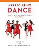 Appreciating Dance: A Guide to the World's Liveliest Art