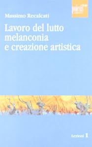 Vedi scheda su Amazon Lavoro del lutto, melanconia e creazione artistica
