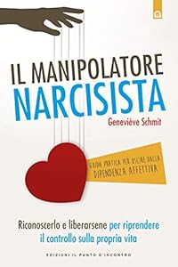 Vedi scheda su Amazon Il manipolatore narcisista. Riconoscerlo e liberarsene per riprendere il controllo sulla propria vita
