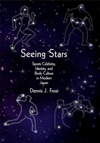 Seeing Stars: Sports Celebrity, Identity, and Body Culture in Modern Japan (Harvard East Asian Monographs)