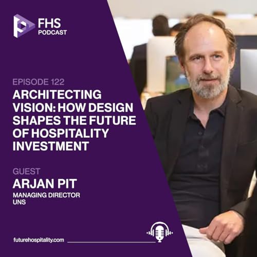 Episode 122: Architecting Vision: How Design Shapes the Future of Hospitality Investment