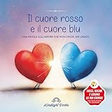 Il cuore rosso e il cuore blu: Favola illustrata sull’amore che unisce - Una storia delicata sull’amore senza etichette, l’inclusione e le differenze Con pagine da colorare