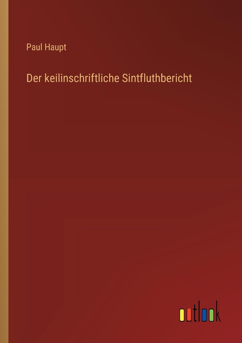 Der keilinschriftliche Sintfluthbericht