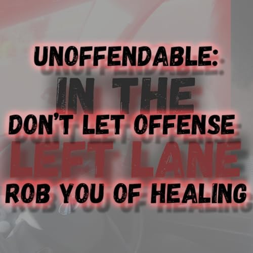 Unoffendable: Don&rsquo;t Let Offense Rob You of Healing