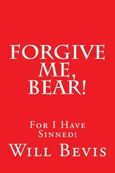 Paperback Forgive Me, Bear!: An Open Letter to Coach Paul "Bear" Bryant Asking Forgiveness For My SIns. Book