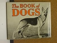 The book of dogs;: Photographs and descriptions of the 100 leading breeds, including all breeds recognized by the American kennel club, B000856IAS Book Cover