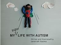 My Super Life With Autism 1502989484 Book Cover
