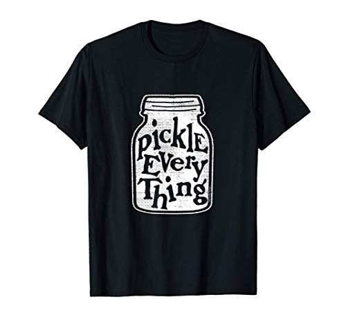 Canning Pickle Everything Mason Jar Fun Pickling T-Shirt