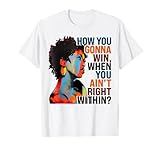 How You Gonna Win When You Ain't Right Within T-Shirt