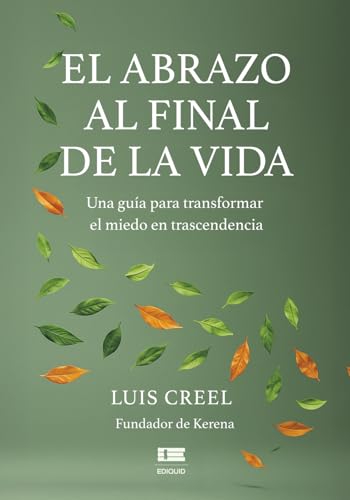 El abrazo al final de la vida: Una guía para transformar el miedo en trascendencia