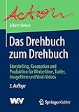 Das Drehbuch zum Drehbuch: Storytelling, Konzeption und Produktion für Werbefilme, Trailer, Imagefilme und Viral-Videos