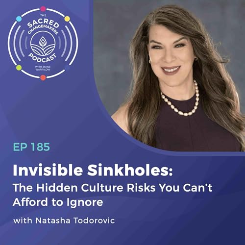 185. Invisible Sinkholes: The Hidden Culture Risks You Can’t Afford to Ignore with Natasha Todorovic