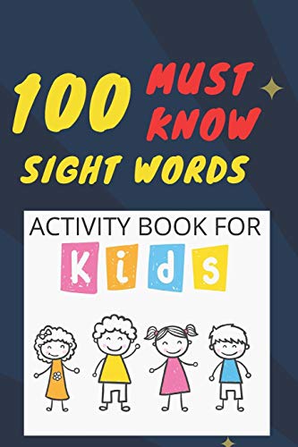 100 Must Know Sight Words Activity book for kids: -(vol1)-Learn, Trace & Practice The 100 Most Common High Frequency Words For Kids Learning To Write & Read. | Ages 5-8
