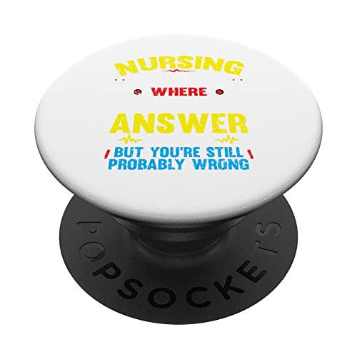 Nurse Lover Tees -Nursing School Where Every Answer Is Right PopSockets Swappable PopGrip, Black