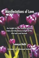 Manifestations of Love : An Insight into the Wisdom Behind Trials and Tribulations in Light of the Qur'aan and Sunnah 1691522791 Book Cover