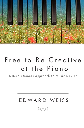 Free to be Creative at the Piano: A Revolutionary Approach to Music Making