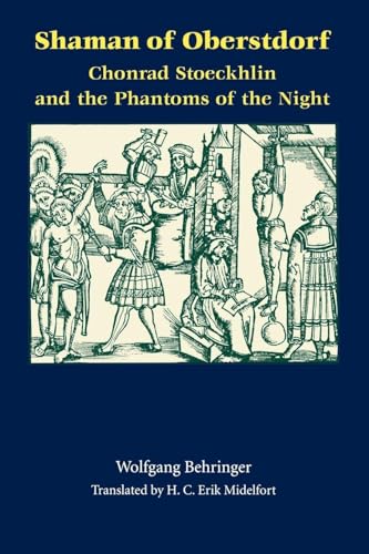 Shaman of Oberstdorf: Chonrad Stoeckhlin and the Phantoms of the Night (Studies in Early Modern German History) Shaman of Oberstdorf: Chonrad Stoeckhlin and the Phantoms of the Night (Studies in Early Modern German History)