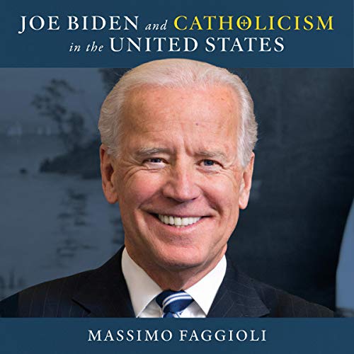 Joe Biden and Catholicism in the United States by Massimo Faggioli episode artwork
