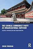 The Chinese Communist Party as Organizational Emperor (China Policy Series)