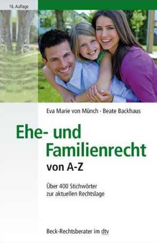 Ehe- und Familienrecht von A - Z: Über 400 Stichwörter zur aktuellen Rechtslage (Beck-Rechtsberate Ehe- und Familienrecht von A - Z: Über 400 Stichwörter zur aktuellen Rechtslage (Beck-Rechtsberate