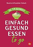  Einfach gesund essen to go: Das TCM-Kochbuch