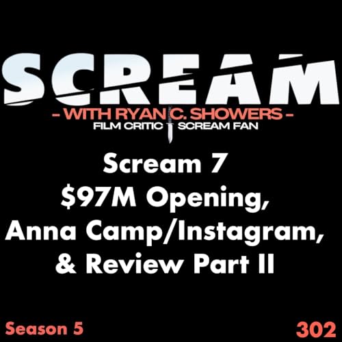 302 - Scream 7: $97M Opening, Anna Camp/Instagram Defense, & Review Part II (Reactions Limited Series) Podcast Por  arte de portada