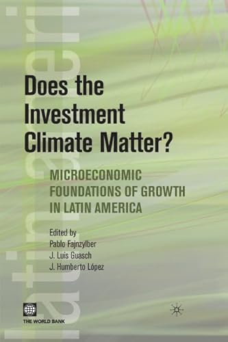 Does the Investment Climate Matter?: Microeconomic Foundations of Growth in Latin America (Latin American...